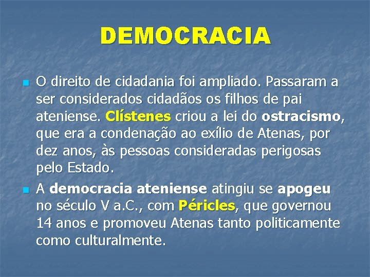 DEMOCRACIA n n O direito de cidadania foi ampliado. Passaram a ser considerados cidadãos