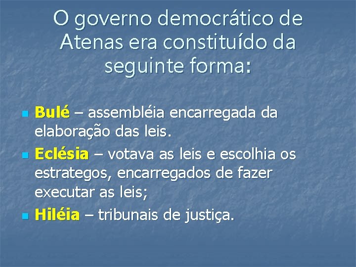 O governo democrático de Atenas era constituído da seguinte forma: n n n Bulé