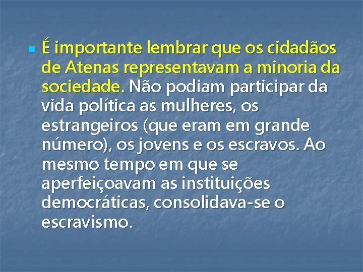 n É importante lembrar que os cidadãos de Atenas representavam a minoria da sociedade.