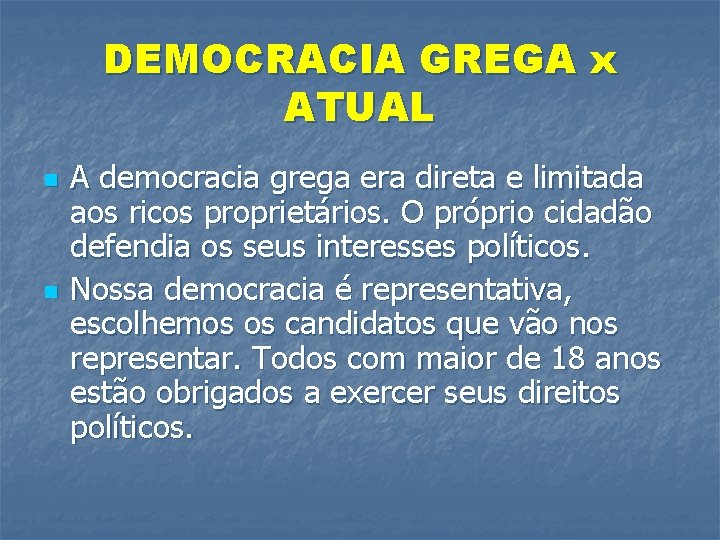 DEMOCRACIA GREGA x ATUAL n n A democracia grega era direta e limitada aos