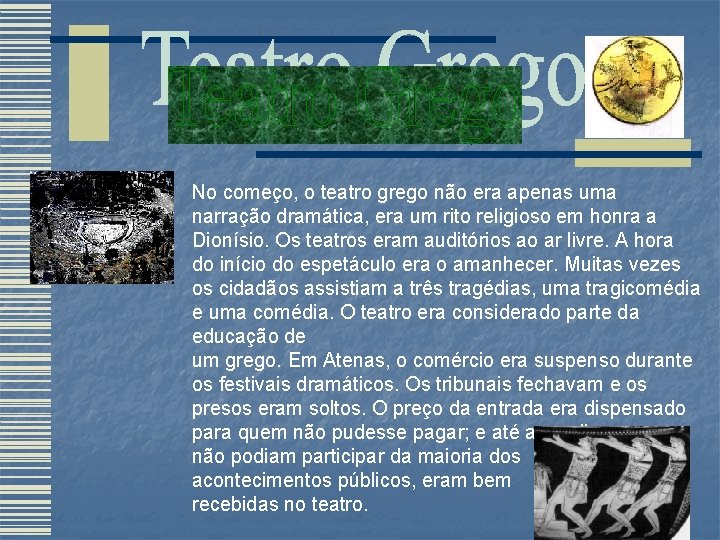 No começo, o teatro grego não era apenas uma narração dramática, era um rito