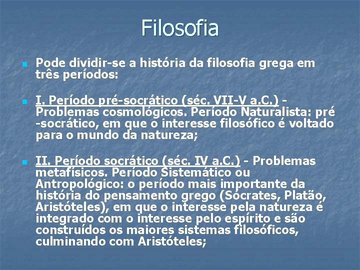 Filosofia n n n Pode dividir-se a história da filosofia grega em três períodos: