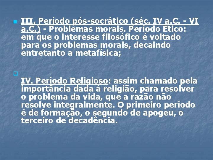 n q III. Período pós-socrático (séc. IV a. C. - VI a. C. )