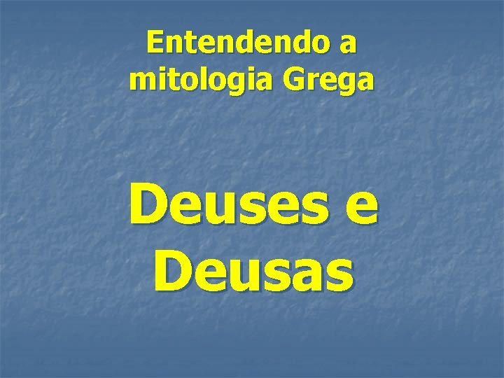 Entendendo a mitologia Grega Deuses e Deusas 