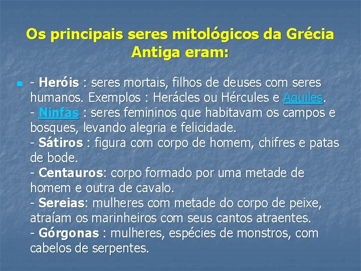 Os principais seres mitológicos da Grécia Antiga eram: n - Heróis : seres mortais,