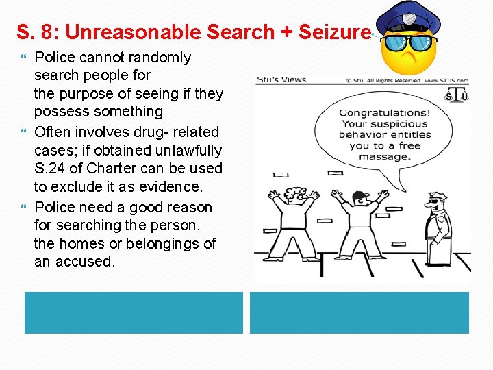 S. 8: Unreasonable Search + Seizure Police cannot randomly search people for the purpose