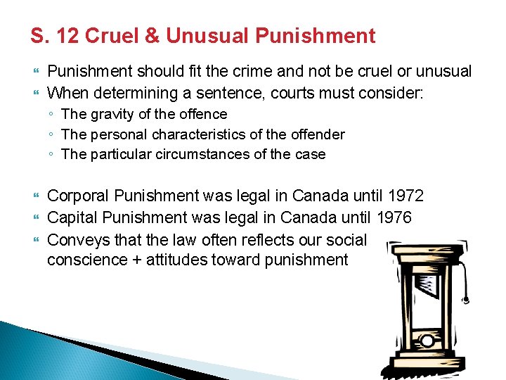 S. 12 Cruel & Unusual Punishment should fit the crime and not be cruel S. 12 Cruel & Unusual Punishment should fit the crime and not be cruel