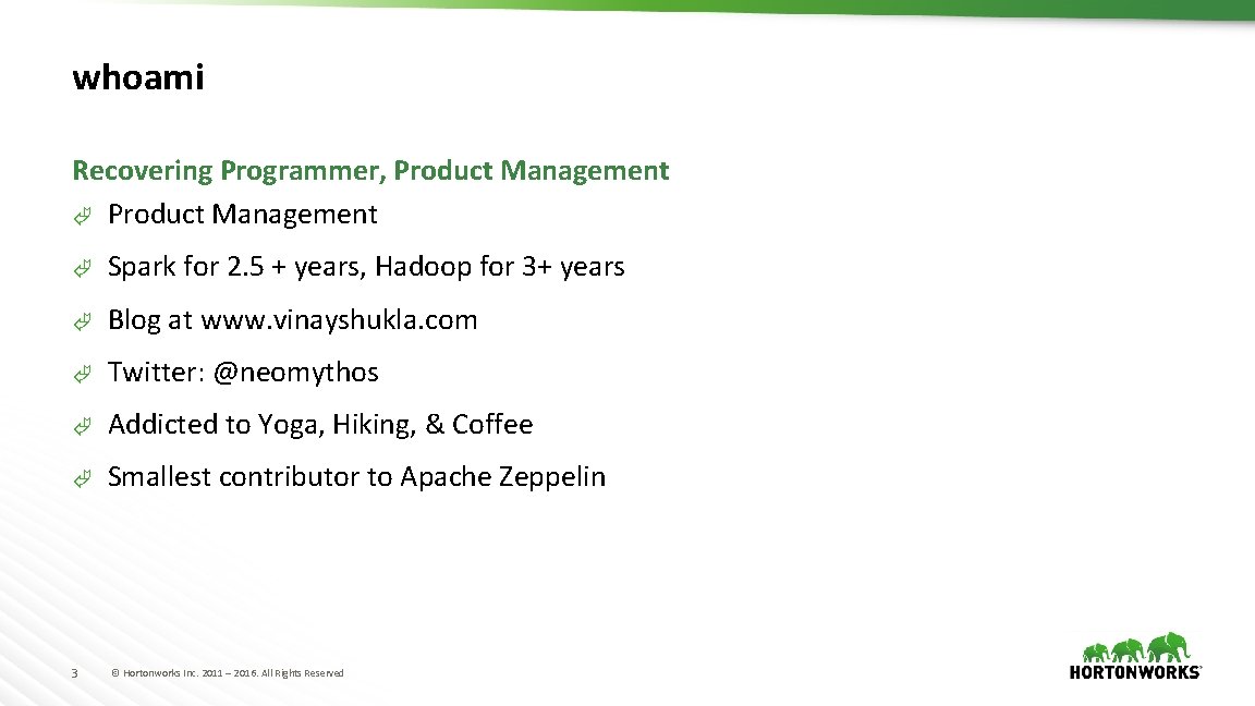 whoami Recovering Programmer, Product Management Ã Spark for 2. 5 + years, Hadoop for