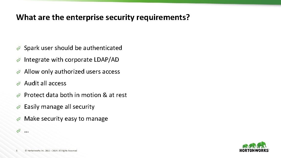 What are the enterprise security requirements? Ã Spark user should be authenticated Ã Integrate