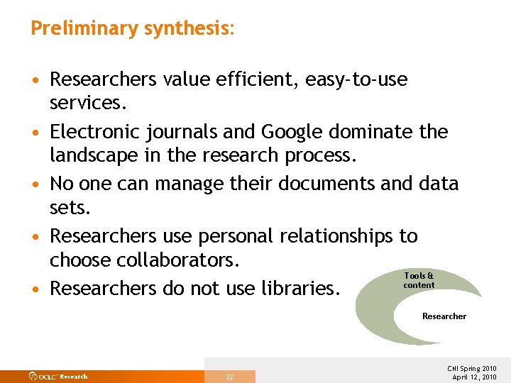 Preliminary synthesis: • Researchers value efficient, easy-to-use services. • Electronic journals and Google dominate