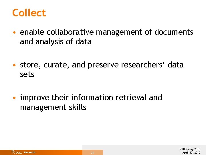 Collect • enable collaborative management of documents and analysis of data • store, curate,