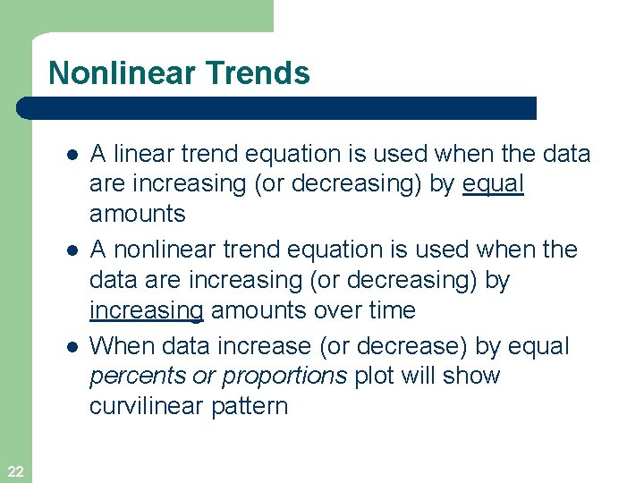Nonlinear Trends l l l 22 A linear trend equation is used when the