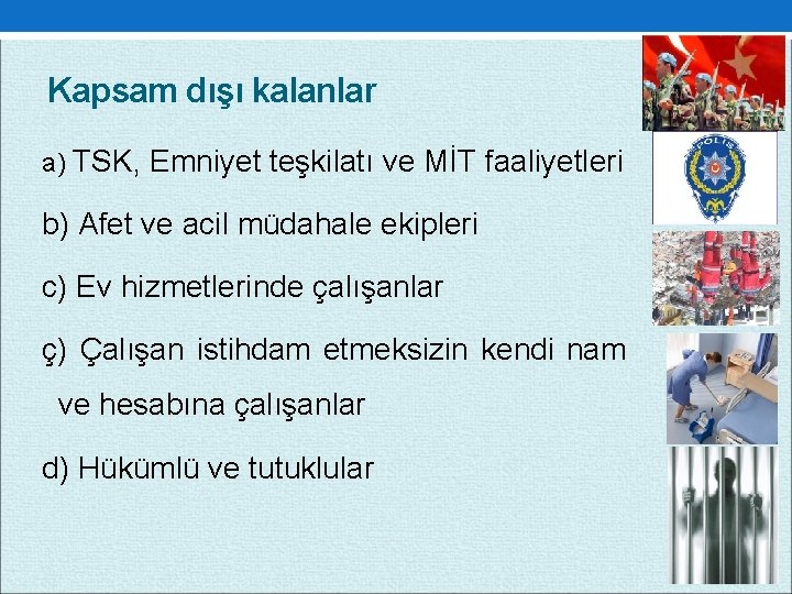 Kapsam dışı kalanlar a) TSK, Emniyet teşkilatı ve MİT faaliyetleri b) Afet ve acil