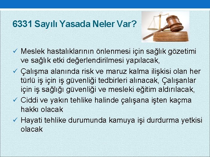 6331 Sayılı Yasada Neler Var? ü Meslek hastalıklarının önlenmesi için sağlık gözetimi ve sağlık