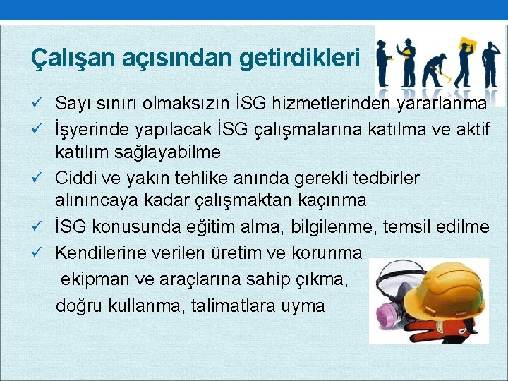 Çalışan açısından getirdikleri ü Sayı sınırı olmaksızın İSG hizmetlerinden yararlanma ü İşyerinde yapılacak İSG