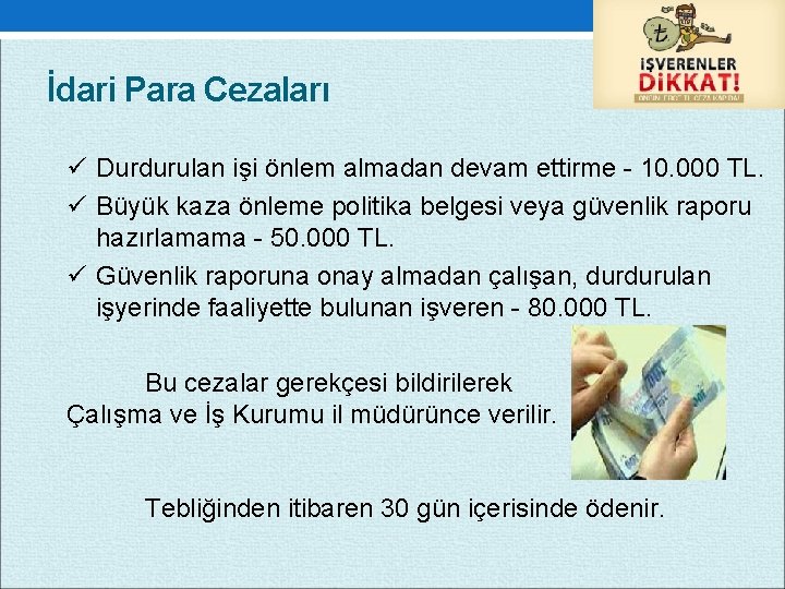 İdari Para Cezaları ü Durdurulan işi önlem almadan devam ettirme 10. 000 TL. ü