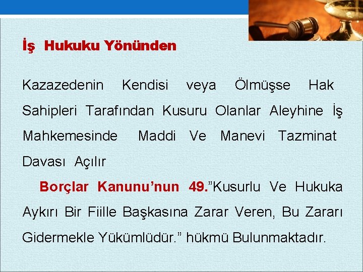 İş Hukuku Yönünden Kazazedenin Kendisi veya Ölmüşse Hak Sahipleri Tarafından Kusuru Olanlar Aleyhine İş