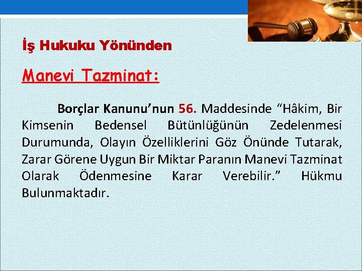 İş Hukuku Yönünden Manevi Tazminat: Borçlar Kanunu’nun 56. Maddesinde “Hâkim, Bir Kimsenin Bedensel Bütünlüğünün