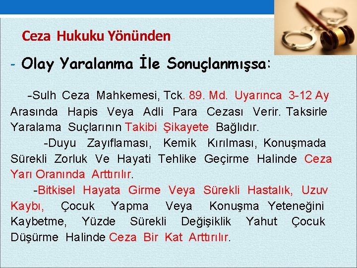 Ceza Hukuku Yönünden - Olay Yaralanma İle Sonuçlanmışsa: -Sulh Ceza Mahkemesi, Tck. 89. Md.