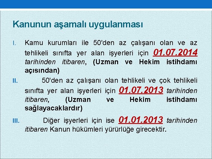 Kanunun aşamalı uygulanması Kamu kurumları ile 50'den az çalışanı olan ve az tehlikeli sınıfta