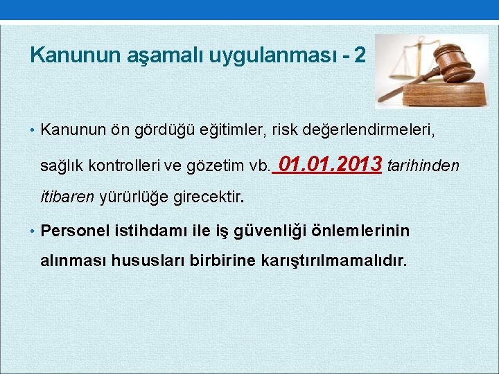 Kanunun aşamalı uygulanması 2 • Kanunun ön gördüğü eğitimler, risk değerlendirmeleri, sağlık kontrolleri ve