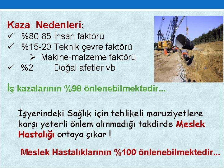 Kaza Nedenleri: ü %80 85 İnsan faktörü ü %15 20 Teknik çevre faktörü Ø