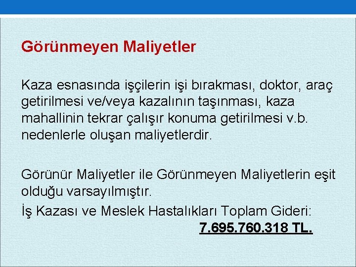 Görünmeyen Maliyetler Kaza esnasında işçilerin işi bırakması, doktor, araç getirilmesi ve/veya kazalının taşınması, kaza