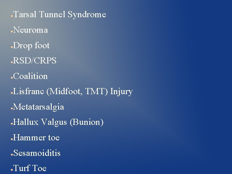 ● Tarsal Tunnel Syndrome ● Neuroma ● Drop foot ● RSD/CRPS ● Coalition ●