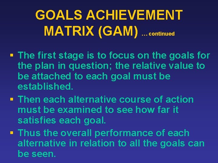 GOALS ACHIEVEMENT MATRIX (GAM) … continued § The first stage is to focus on
