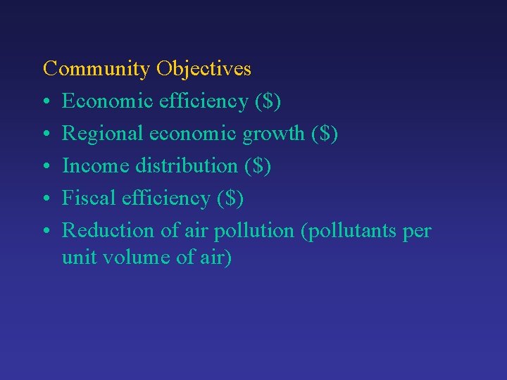 Community Objectives • Economic efficiency ($) • Regional economic growth ($) • Income distribution