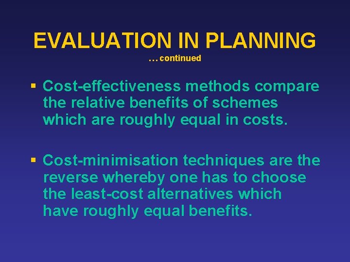 EVALUATION IN PLANNING … continued § Cost-effectiveness methods compare the relative benefits of schemes