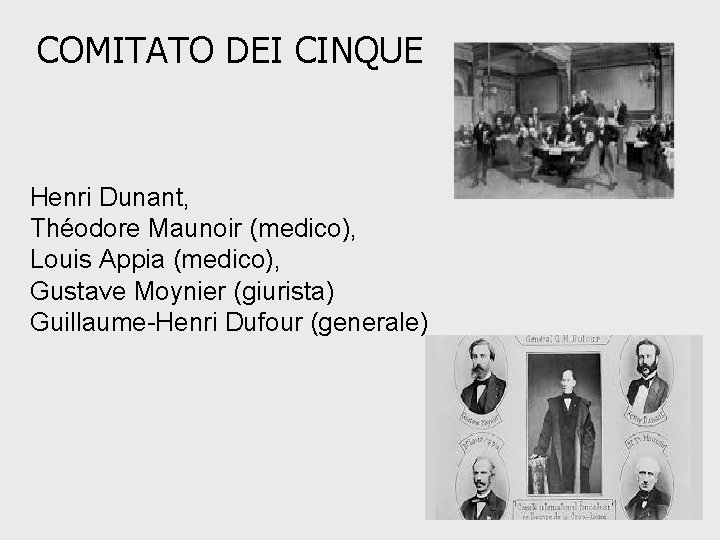 COMITATO DEI CINQUE Henri Dunant, Théodore Maunoir (medico), Louis Appia (medico), Gustave Moynier (giurista)