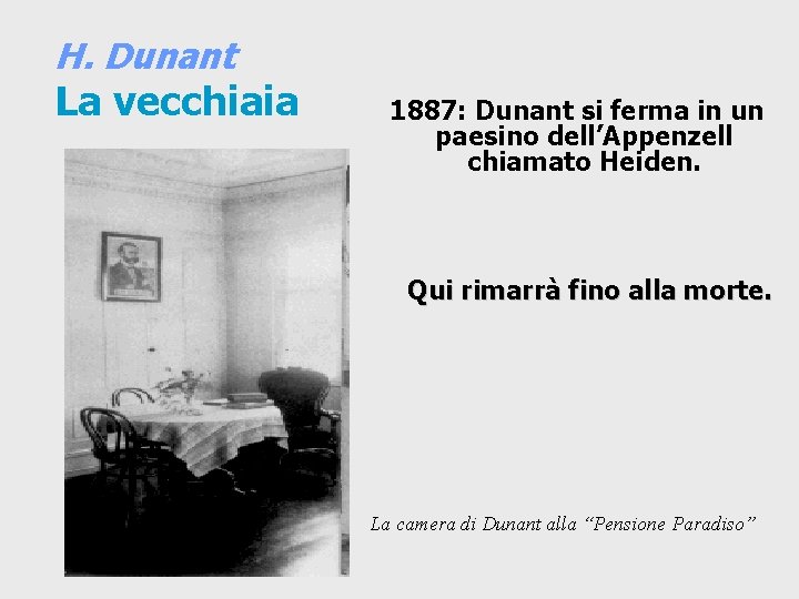 H. Dunant La vecchiaia 1887: Dunant si ferma in un paesino dell’Appenzell chiamato Heiden.