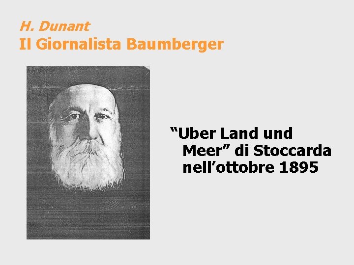 H. Dunant Il Giornalista Baumberger “Uber Land und Meer” di Stoccarda nell’ottobre 1895 