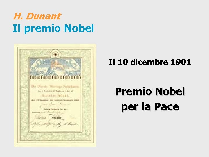 H. Dunant Il premio Nobel Il 10 dicembre 1901 Premio Nobel per la Pace