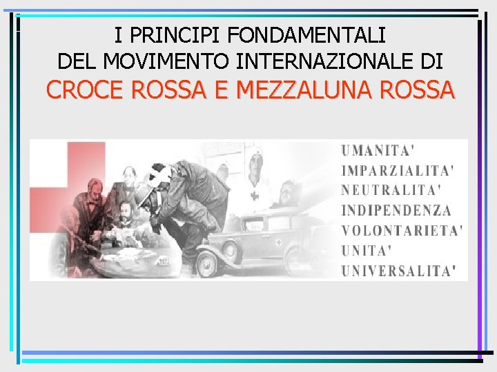 I PRINCIPI FONDAMENTALI DEL MOVIMENTO INTERNAZIONALE DI CROCE ROSSA E MEZZALUNA ROSSA 