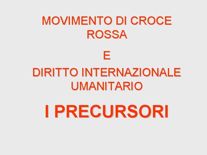 MOVIMENTO DI CROCE ROSSA E DIRITTO INTERNAZIONALE UMANITARIO I PRECURSORI 