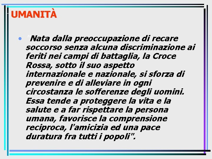 UMANITÀ • "Nata dalla preoccupazione di recare soccorso senza alcuna discriminazione ai feriti nei