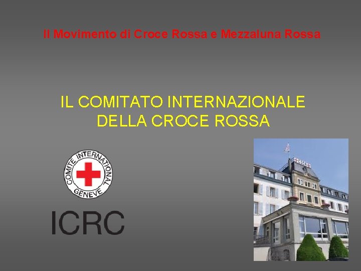 Il Movimento di Croce Rossa e Mezzaluna Rossa IL COMITATO INTERNAZIONALE DELLA CROCE ROSSA