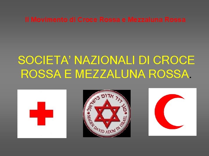 Il Movimento di Croce Rossa e Mezzaluna Rossa SOCIETA’ NAZIONALI DI CROCE ROSSA E