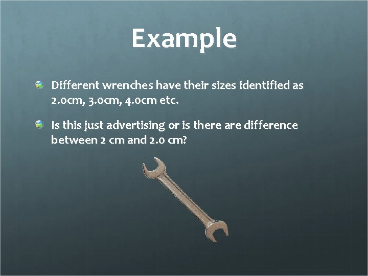 Example Different wrenches have their sizes identified as 2. 0 cm, 3. 0 cm,