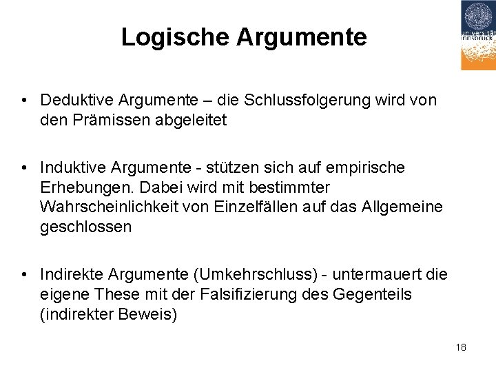 Logische Argumente • Deduktive Argumente – die Schlussfolgerung wird von den Prämissen abgeleitet •