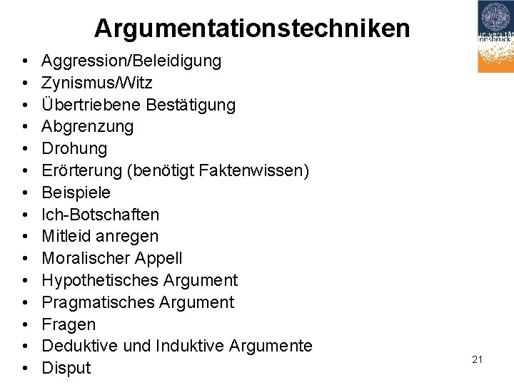 Argumentationstechniken • • • • Aggression/Beleidigung Zynismus/Witz Übertriebene Bestätigung Abgrenzung Drohung Erörterung (benötigt Faktenwissen)