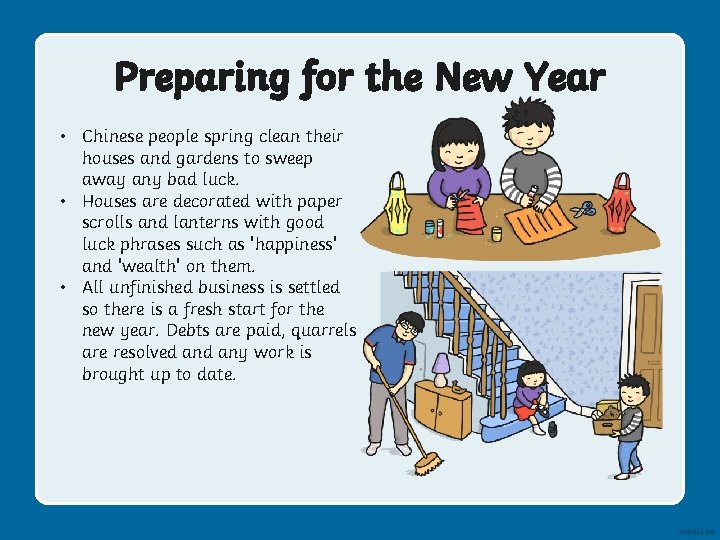 Preparing for the New Year • Chinese people spring clean their houses and gardens Preparing for the New Year • Chinese people spring clean their houses and gardens