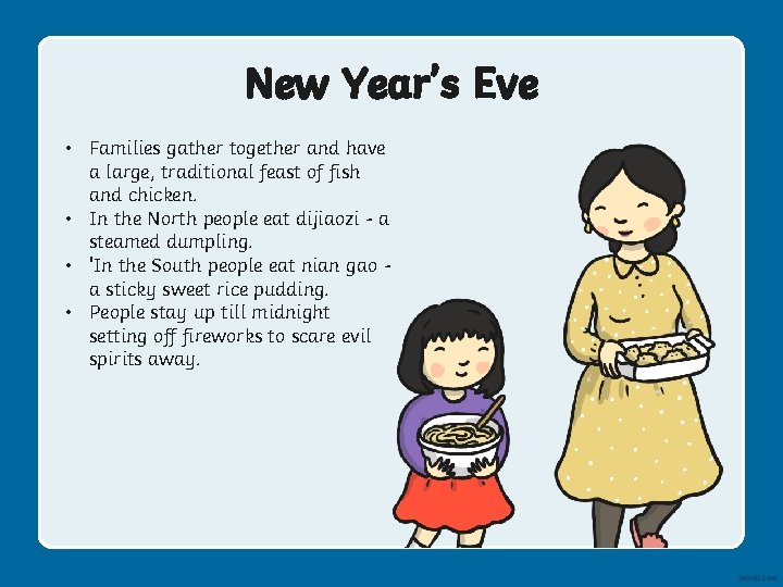 New Year’s Eve • Families gather together and have a large, traditional feast of New Year’s Eve • Families gather together and have a large, traditional feast of