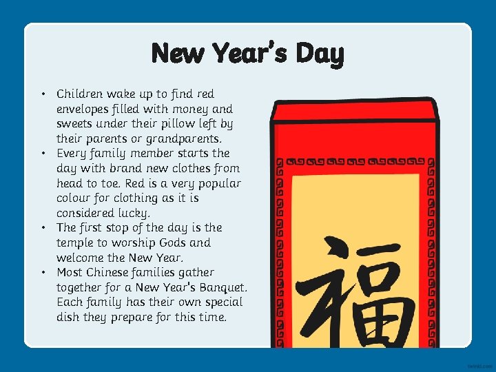 New Year’s Day • Children wake up to find red envelopes filled with money New Year’s Day • Children wake up to find red envelopes filled with money
