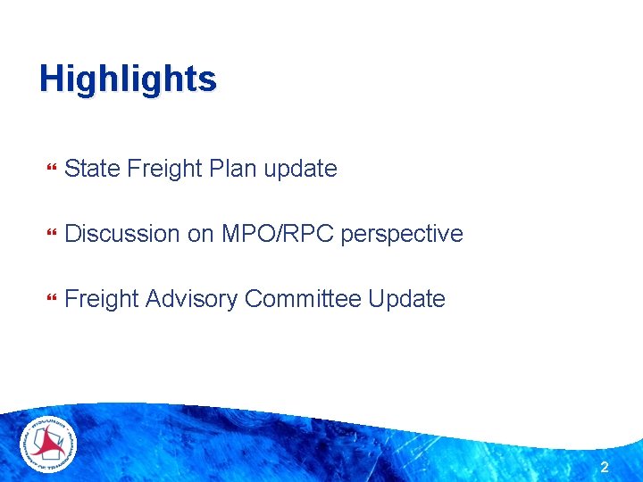 Highlights State Freight Plan update Discussion on MPO/RPC perspective Freight Advisory Committee Update 2 Highlights State Freight Plan update Discussion on MPO/RPC perspective Freight Advisory Committee Update 2