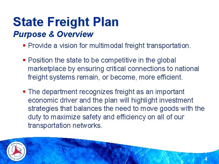 State Freight Plan Purpose & Overview § Provide a vision for multimodal freight transportation. State Freight Plan Purpose & Overview § Provide a vision for multimodal freight transportation.