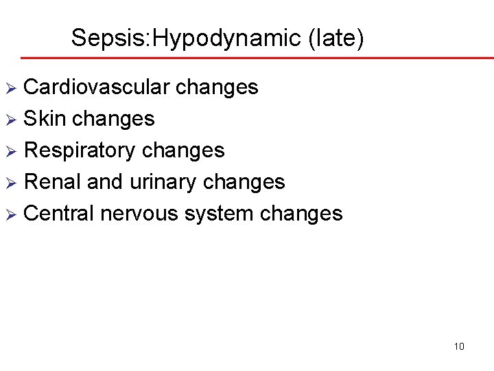 Sepsis: Hypodynamic (late) Cardiovascular changes Ø Skin changes Ø Respiratory changes Ø Renal and