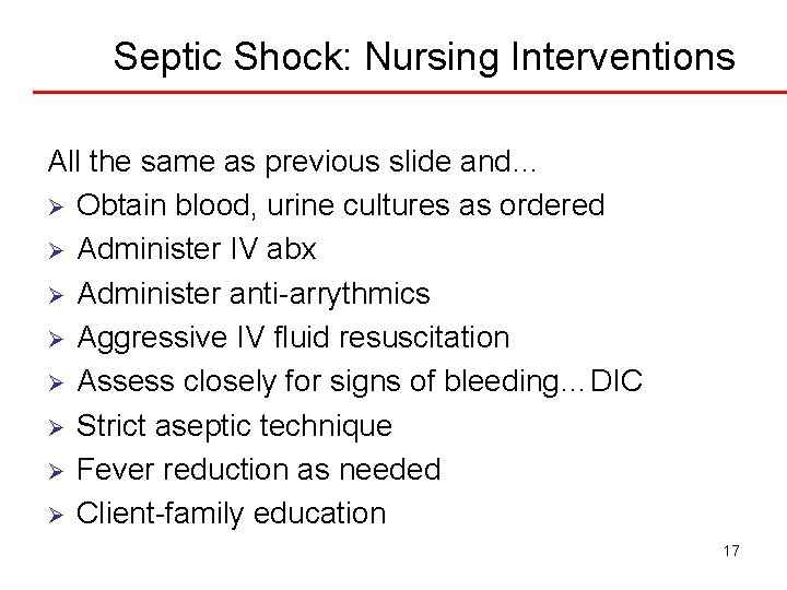 Septic Shock: Nursing Interventions All the same as previous slide and… Ø Obtain blood,